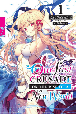 Our Last Crusade or the Rise of a New World, Vol. 1 (light novel) by Kei Sazane Our Last Crusade or the Rise of a New World, Vol. 1 (light novel) by Kei Sazane