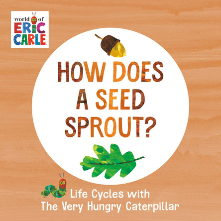 How Does a Seed Sprout?: Life Cycles with The Very Hungry Caterpillar by Eric Carle