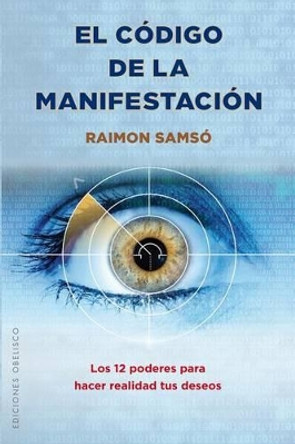 El Codigo de La Manifestacion: 12 Poderes by Raimon Samso