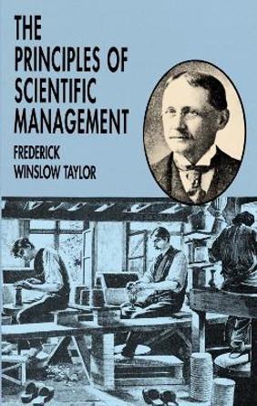 The Principles of Scientific Management by Frederick Winslow Taylor