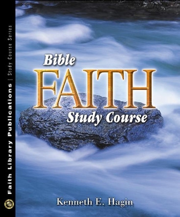 Bible Faith Study Course by Kenneth E Hagin