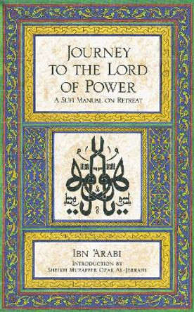 Journey to the Lord of Power: Sufi Manual on Retreat by Ibn Arabi