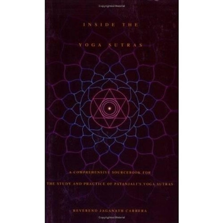 Inside the Yoga Sutras: A Complete Sourcebook for the Study and Practice of Patanjalis Yoga Sutras by Jaganath Carrera