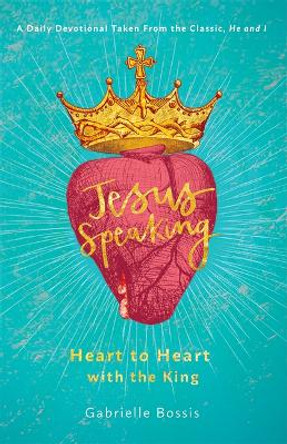 Jesus Speaking: Heart to Heart with the King by Gabrielle Bossis