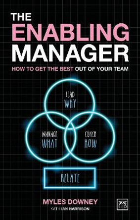 The Enabling Manager: How to get the best from your team by Myles Downey