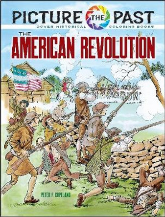 Picture the Past: the American Revolution, Historical Coloring Book by Peter F. Copeland 9780486852270