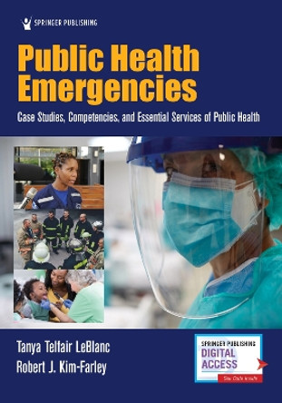 Public Health Emergencies: Case Studies, Competencies, and Essential Services of Public Health by Tanya Telfair LeBlanc 9780826149022