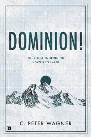 Dominion! by C. Peter Wagner