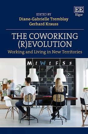 The Coworking (R)evolution: Working and Living in New Territories by Diane-Gabrielle Tremblay 9781802209174