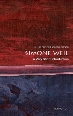 Simone Weil: A Very Short Introduction by A. Rebecca Rozelle-Stone 9780192846969