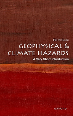 Geophysical and Climate Hazards: A Very Short Introduction by Bill McGuire 9780192874535