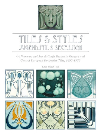 Tiles and Styles: Jugendstil and Secession by Ken Forster 9780764349157