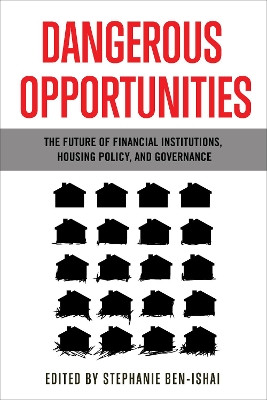 Dangerous Opportunities: The Future of Financial Institutions, Housing Policy, and Governance by Stephanie Ben-Ishai 9781487506087