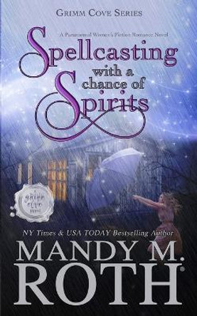 Spellcasting with a Chance of Spirits: A Paranormal Women's Fiction Romance Novel by Mandy M Roth 9798695262056