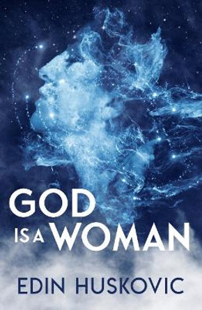 God is a Woman: The Path to Singlediversity by Edin Huskovic 9781950639182