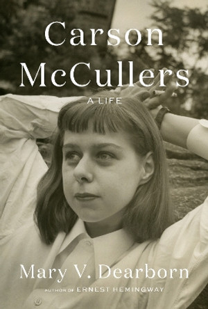 Carson McCullers: A Life by Mary V. Dearborn 9780525521013