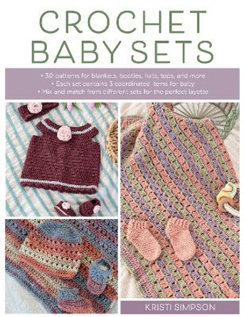 Crochet Baby Sets: 30 Patterns for Blankets, Booties, Hats, Tops, and More by Kristi Simpson 9780811772600