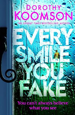 Every Smile You Fake: the gripping new novel from the bestselling Queen of the Big Reveal by Dorothy Koomson 9781472298102