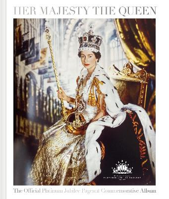 Her Majesty The Queen: The Official Platinum Jubilee Pageant Commemorative Album by Katie Nicholl 9781906670955