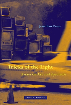 Tricks of the Light – Essays on Art and Spectacle by Jonathan Crary 9781942130857