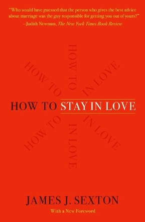 How to Stay in Love: Practical Wisdom from an Unexpected Source by James J Sexton 9781250210852