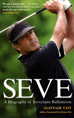 Seve: A Biography of Severiano Ballesteros by Alistair Tait 9780753511336