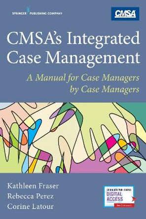 CMSA's Integrated Case Management: A Manual For Case Managers by Case Managers by Kathleen Fraser 9780826169419