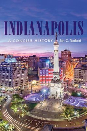 Indianapolis – A Concise History by Jon C. Teaford 9780253068958