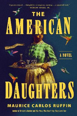 The American Daughters: A Novel by Maurice Carlos Ruffin 9780593729397