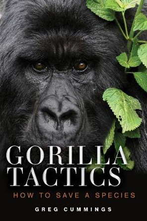 Gorilla Tactics: How to Save a Species by Greg Cummings 9780897330312
