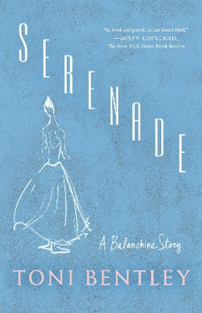 Serenade: A Balanchine Story by Toni Bentley 9780593315293