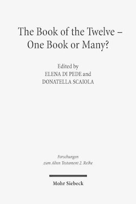 The Book of the Twelve - One Book or Many?: Metz Conference Proceedings 5-7 November 2015 Elena Di Pede 9783161545535