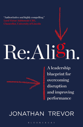 Re:Align: A Leadership Blueprint for Overcoming Disruption and Improving Performance by Jonathan Trevor