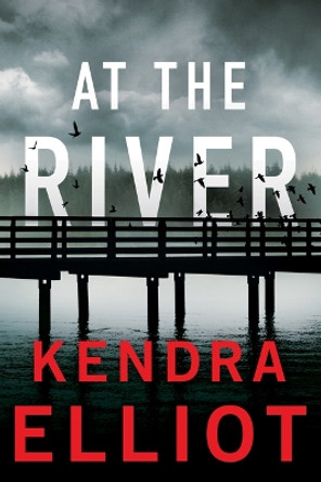 At the River by Kendra Elliot 9781662511844