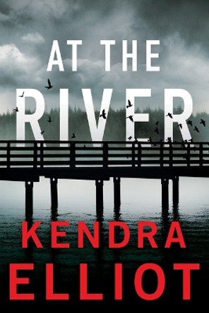 At the River by Kendra Elliot 9781662511851