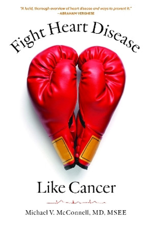 Fight Heart Disease Like Cancer by Michael V McConnell 9781421448466