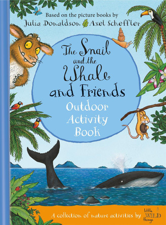 The Snail and the Whale and Friends Outdoor Activity Book by Julia Donaldson