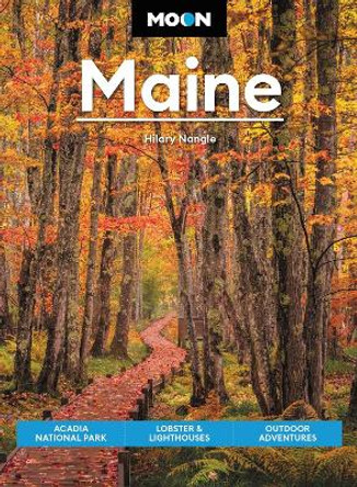 Moon Maine (Ninth Edition): Acadia National Park, Lobster & Lighthouses, Outdoor Adventures by Hilary Nangle 9781640499874