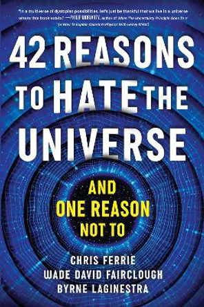 42 Reasons to Hate the Universe: (And One Reason Not To) by Chris Ferrie 9781728272825