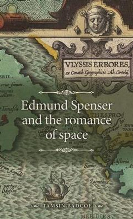 Edmund Spenser and the Romance of Space by Tamsin Badcoe 9781526164001