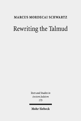 Rewriting the Talmud: The Fourth Century Origins of Bavil Rosh Hashanah Marcus Mordecai Schwartz 9783161541230