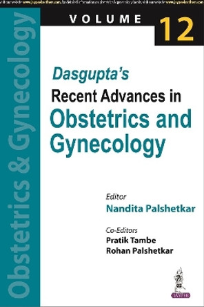 Dasgupta's Recent Advances in Obstetrics and Gynecology: (Volume 12) by Nandita Palshetkar 9789354656385