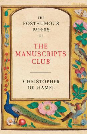 The Posthumous Papers of the Manuscripts Club by Christopher de Hamel 9780241304372