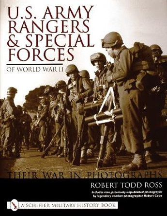 U.S. Army Rangers and Special Forces of World War II:: Their War in Phot by Robert Todd Ross 9780764316821