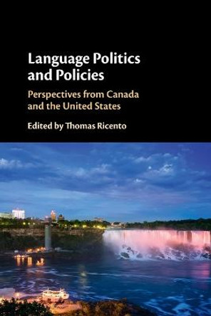 Language Politics and Policies: Perspectives from Canada and the United States by Thomas Ricento