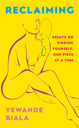 Reclaiming: Essays on finding yourself one piece at a time 'Yewande offers piercing honesty... a must-read book for anyone who has been on social media.'- The Skinny Yewande Biala 9781529389517