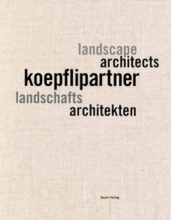 Koepfli Partner: Landschaftsarchitekten, Landscape Architects Quart Publishers 9783037611265