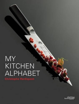 My Kitchen Alphabet: Restaurant Bon Bon by Christophe Hardiquest 9789058564924