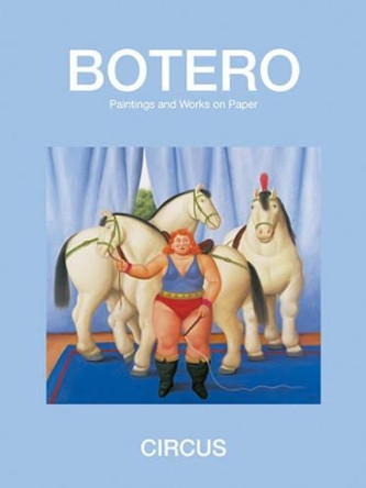 Circus: Paintings and Drawings by Fernando Botero 9780988174511