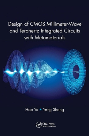 Design of CMOS Millimeter-Wave and Terahertz Integrated Circuits with Metamaterials by Hao Yu 9781138894129